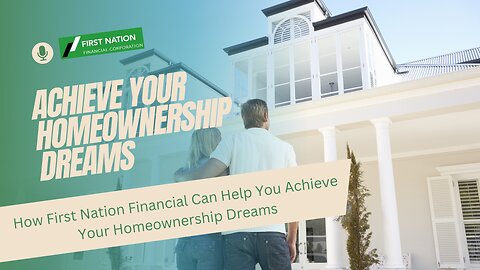 How First Nation Financial Can Help You Achieve Your Homeownership Dreams: 1 of 7