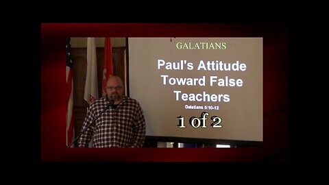 Paul's Attitude Toward False Teachers (Galatians 5:10-12) 1 of 2