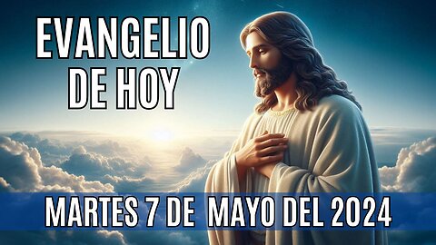 🙏✨!Evangelio de Hoy. Martes 7 de Mayo del 2024! ✨🙏