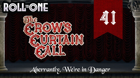 Aberrantly, We're in Danger | Crow's Curtain Call | Episode 41