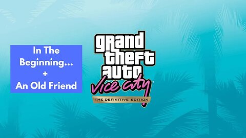 Grand Theft Auto: Vice City - The Definitive Edition | In the Beginning... & An Old Friend