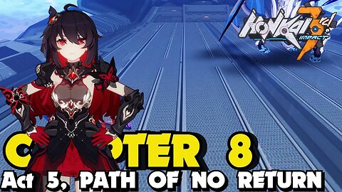 Honkai Impact 3rd CHAPTER 8 ACT 5 PATH OF NO RETURN