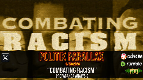 POLITIX PARALLAX ֍ 9/23/2024 ֍ “COMBATING RACISM” PROPAGANDA ANALYSIS