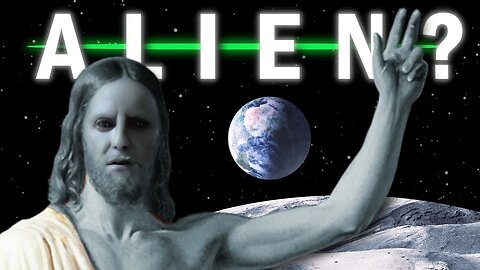 Is Jesus an Alien?