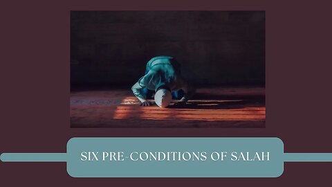 Six Pre-Conditions of Salah - Which are necessary Before You Pray