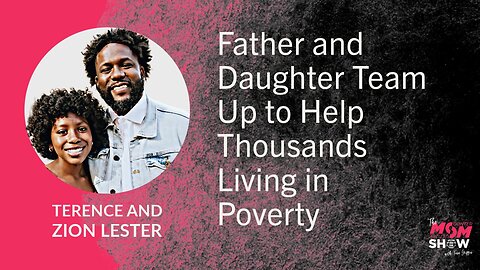 Ep. 684 - Father and Daughter Team Up to Help Thousands Living in Poverty - Terence and Zion Lester