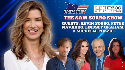 The Sam Sorbo Show with Kevin Sorbo, Peter Navarro, Lindsey Graham, & Michelle Pozzie