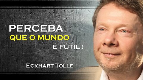 COMO VER A FUTILIDADE DO MUNDO, ECKHART TOLLE DUBLADO 2023