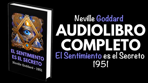 "EL SENTIMIENTO ES EL SECRETO" NEVILLE GODDARD AUDIOLIBRO COMPLETO EN ESPAÑOL VOZ REAL