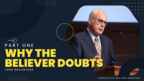 Why the Believer Doubts, Part 1 | John MacArthur