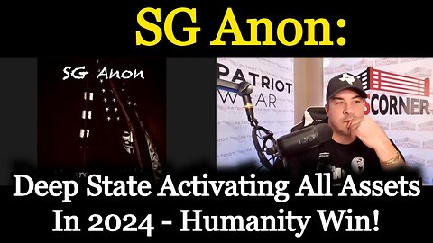 SG Anon HUGE: Deep State Activating All Assets In 2024 - Humanity Wins!