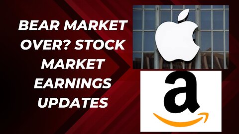 Bear market over ? Earnings updates | AMAZON | APPLE