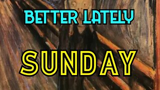 Better Lately - Sunday