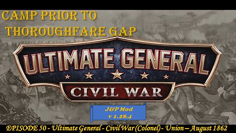 EPISODE 50 - Ultimate General - Civil War (Col) - Union - Thoroughfare Gap - 28 August 1862