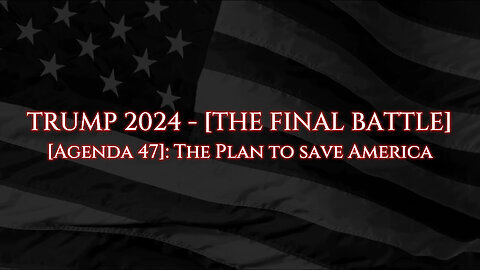 TRUMP 2024 - The Plan to Save America (The Final Battle)