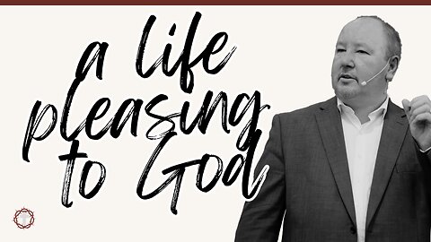 "A Life Pleasing to God" | Pastor Ron Russell