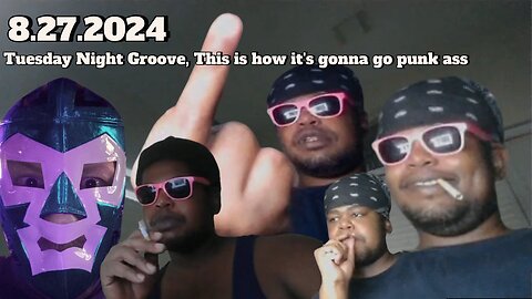 8.27.2024 - Groovy Jimmy EWYK - Tuesday night Groove, this is how it's gonna go punk @ss