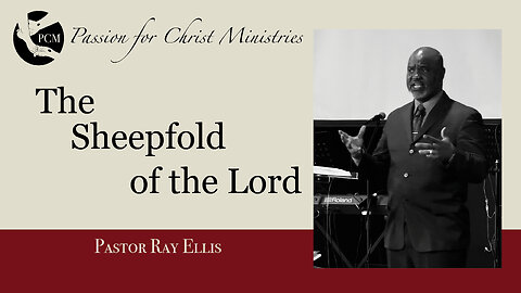 ‘The Sheepfold of the Lord’, Pastor Ray Ellis, May 05, 2024, Passion for Christ Ministries