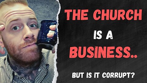 The CHURCH is a BUSINESS | Are They Corrupt?