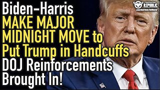 Biden-Harris MAKE MAJOR MIDNIGHT MOVE to Put Trump in Handcuffs. DOJ Reinforcements Brought In!