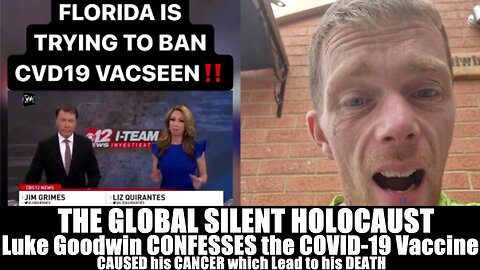 THE GLOBAL SILENT HOLOCAUST - Luke Goodwin CONFESSES the COVID-19 Vaccine CAUSED his CANCER which Lead to his DEATH