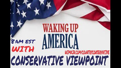 MAKE SURE YOU JOIN ME ON WAKING UP AMERICA WITH THE CONSERVATIVE VIEWPOINT 8AM EST.