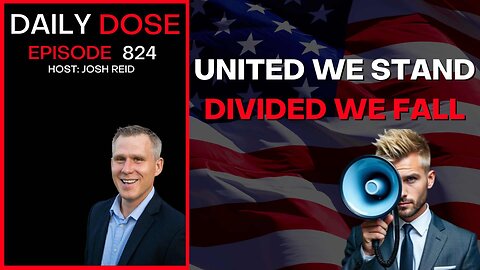 United We Stand, Divided We Fall | Ep. 824 The Daily Dose