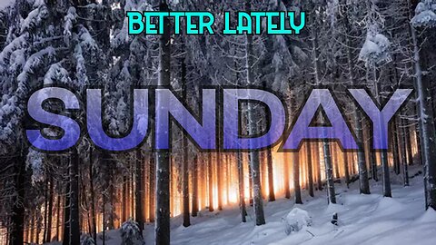 Better Lately - Sunday