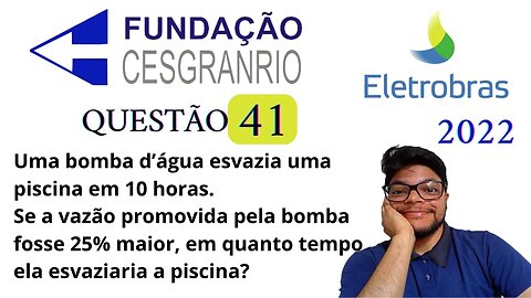 Questão 41 da Eletrobrás 2022 Banca Cesgranrio | Gradesas inversamente proporcionais e Regra de três