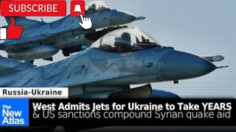 West Admits Jets for Ukraine will Take Years + US Sanctions Blocking Syrian Earthquake Relief!!