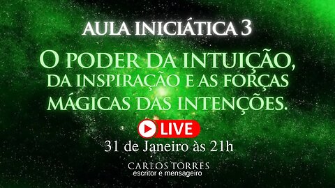 Aula 3 - O poder da intuição, da inspiração e as forças mágicas das intenções.