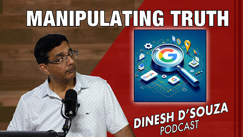 MANIPULATING TRUTH Dinesh D’Souza Podcast Ep906