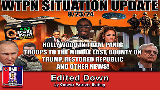 WTPN SITUATION UPDATE 9/23/24-HOLLYWOOD PANIC-TROOPS TO ME-BOUNTY ON TRUMP-Edited Down