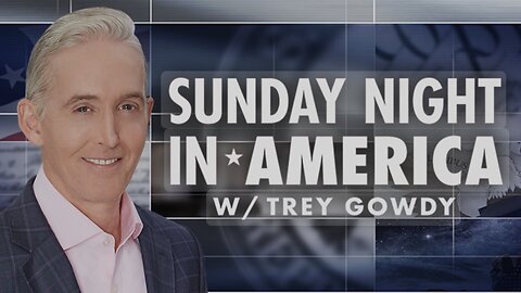 SUNDAY NIGHT in AMERICA with Trey Gowdy (09/22/24) FULL EPISODE