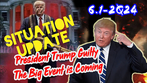 Situation Update 6/1/24 ~ President Trump Guilty. The Big Event is Coming