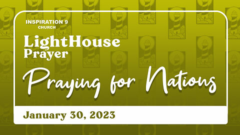 Lighthouse Prayer: The Nations // January 30, 2023