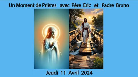 Un Moment de Prières avec Père Eric et Padre Bruno du 11.04.2024 - Source Régénératrice