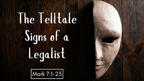 "The Telltales Signs of A Legalist" Mark Chapter 7:1-23