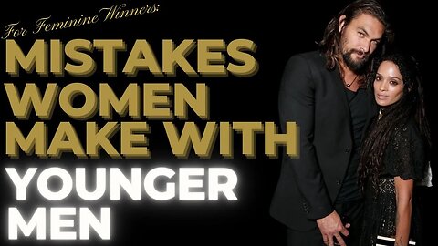 For FEMININE Winners: Mistakes Women Make with YOUNGER MEN | Lisa Bonet and Jason Momoa