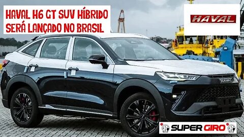 Haval H6 GT SUV híbrido chega ao Brasil #CANALSUPERGIRO