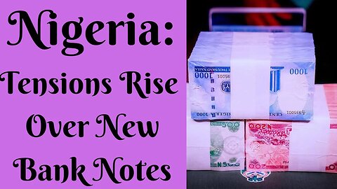 Nigeria: Tensions Rise Over New Bank Notes.