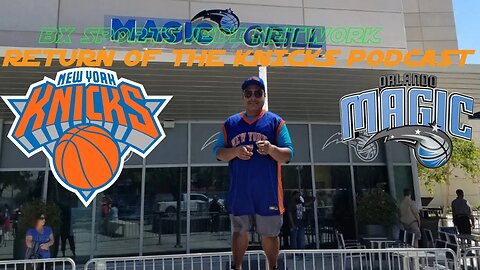 RETURN OF THE KNICKS PODCAST /PREVIEW KNICKS VS MAGIC