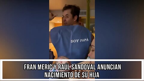 FRAN MERIC Y RAÚL SANDOVAL ANUNCIAN NACIMIENTO DE SU HIJA