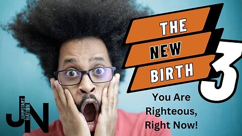 The New Birth: What It IS & What It ISN'T - Pt. 3