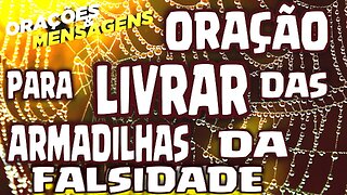 ORAÇÃO PARA LIVRAR DAS ARMADILHAS DA FALSIDADE