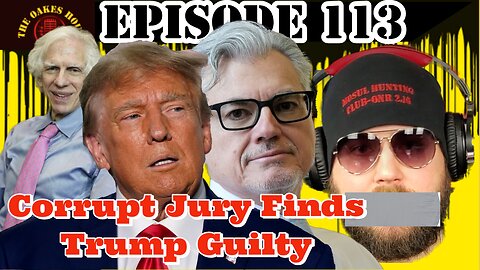 Episode 113: Corrupt Jury Finds Trump Guilty