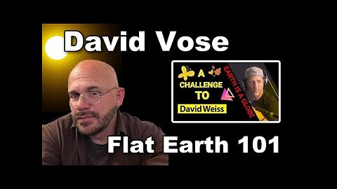 David Vose explains FLAT EARTH