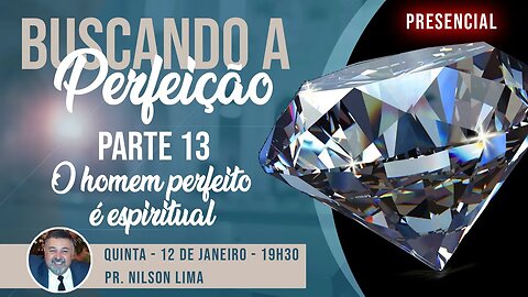 🔴 A busca da perfeição - Parte 13 - O homem perfeito é espiritual - Pr. Nilson Lima