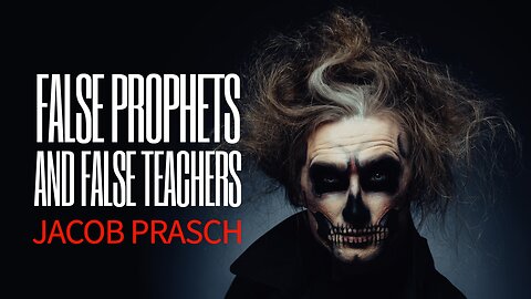 False Prophets and False Teachers! - Jacob Prasch