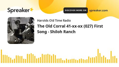 The Old Corral 41-xx-xx (027) First Song - Shiloh Ranch